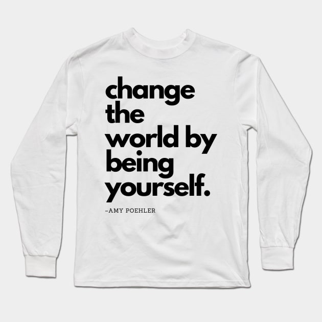 Amy Poehler | Change The World By Being Yourself Long Sleeve T-Shirt by akastardust